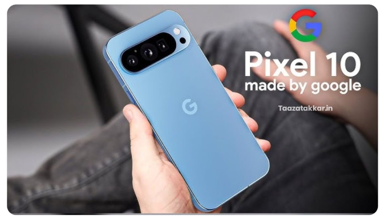 Google Pixel 10, Pixel 10, Pro XL भारत में हुआ लॉन्च, जानें सभी फीचर्स और कीमत